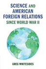 Greg Whitesides - Science and American Foreign Relations since World War II