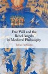 Tobias Hoffmann, Hoffmann Tobias - Free Will and the Rebel Angels in Medieval Philosophy