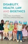 I. Glenn Cohen, Carmel Schachar, Anita Silvers, I Glenn Cohen, Cohen I. Glenn, Carmel Shachar... - Disability, Health, Law, and Bioethics