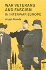 Angel Alcalde, Ángel Alcalde - War Veterans and Fascism in Interwar Europe