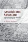 M Rahim Shayegan, M. Rahim Shayegan, Shayegan M. Rahim - Arsacids and Sasanians