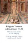 Jitse H. F. Dijkstra, Christian R. Raschle, Jitse H F Dijkstra, Jitse H. F. Dijkstra, Christian R Raschle, Christian R. Raschle - Religious Violence in the Ancient World