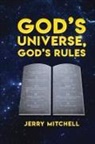 Jerry Mitchell - GOD'S UNIVERSE, GOD'S RULES