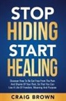 Brown, Craig Brown - Stop Hiding Start Healing