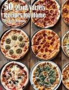Kelly Johnson - 50 Pizza Variety Recipes for Home
