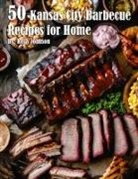 Kelly Johnson - 50 Kansas City Barbecue Recipes for Home