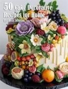 Kelly Johnson - 50 Cake Decorative Recipes for Home