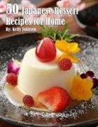Kelly Johnson - 50 Japanese Dessert Recipes for Home