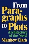 Matthew Clark - From Paragraphs to Plots Architecture of the Novel