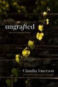 Claudia Emerson, Claudia/ Smith Emerson, Dave Smith - Ungrafted New and Selected Poems