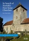 Peter Wade-Martins - In Search of Norfolk's First Stone Churches