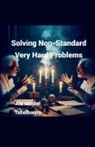 Alexander Tetelbaum - Solving Non-Standard Very Hard Problems