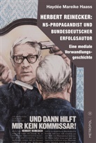 Haydée Mareike Haass - Herbert Reinecker: NS-Propagandist und bundesdeutscher Erfolgsautor