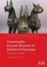 Elizabeth C. Kelly - Zoomorphic Incense Burners of Medieval Khurasan
