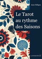 Anne Héligon - Le Tarot au rythme des Saisons