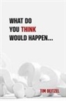Tim Beitzel - What Do You Think Would Happen