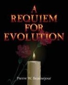 Pierre W. Beausejour - A REQUIEM FOR EVOLUTION