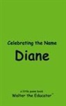 Walter the Educator - Celebrating the Name Diane