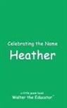Walter the Educator - Celebrating the Name Heather
