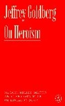 Jeffrey Goldberg, Goldberg Jeffrey - On Heroism