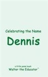 Walter the Educator - Celebrating the Name Dennis
