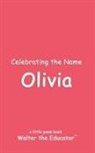 Walter the Educator - Celebrating the Name Olivia