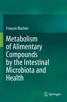 François Blachier - Metabolism of Alimentary Compounds by the Intestinal Microbiota and Health