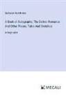 Nathaniel Hawthorne - A Book of Autographs; The Doliver Romance And Other Pieces, Tales And Sketches
