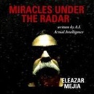 Eleazar Mejia - Miracles Under the Radar