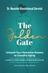 Nooshin Khoshkhesal Darvish - The Golden Gate. Unleash Your Feminine Powers to Graceful Aging