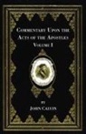 John Calvin, Henry Beveridge - Commentary Upon the Acts of the Apostles, Volume One