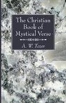 A W Tozer, A. W. Tozer - The Christian Book of Mystical Verse