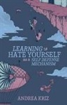 Andrea Kriz - Learning to Hate Yourself as a Self-Defense Mechanism