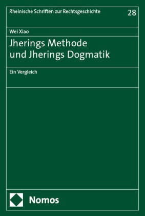 Wei Xiao - Jherings Methode und Jherings Dogmatik - Ein Vergleich
