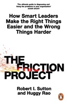 Huggy Rao, Robert I Sutton, Robert I. Sutton, Sutton Robert I. - The Friction Project