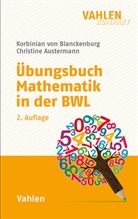 Austermann, Christine Austermann, Korbinian von Blanckenburg, Korbinian von (Prof. Dr.) Blanckenburg - Übungsbuch Mathematik in der BWL