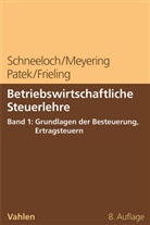 Melanie Frieling, Stephan Meyering, Guido Patek, Dieter Schneeloch - Betriebswirtschaftliche Steuerlehre Band 1: Grundlagen der Besteuerung, Ertragsteuern
