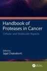 Sajal Chakraborti, Sajal Chakraborti, Chakraborti Sajal - Handbook of Proteases in Cancer