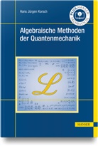Hans Jürgen Korsch - Algebraische Methoden der Quantenmechanik