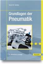 Horst-W Grollius, Horst-W. Grollius - Grundlagen der Pneumatik