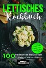 Simple Cookbooks - Lettisches Kochbuch: 100 traditionelle Rezepte vom Frühstück bis zum Dessert - Inklusive Aufstriche, Cremes und Getränke