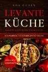 Noa Cohen - Levante Küche: 60 köstliche Gerichte aus dem Orient und Tel Aviv - kulinarisch, vegetarisch und vegan | Inklusive Süßspeisen