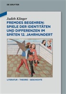 Judith Klinger - Fremdes Begehren: Spiele der Identitäten und Differenzen im späten 12. Jahrhundert