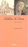 André Vauchez - Catalina de Siena : vida y pasiones