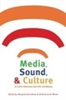 Alejandra Bronfman, Andrew Wood, Andrew Grant Wood - Media, Sound, & Culture in Latin America and the Caribbean