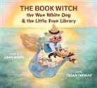 Lana Shupe, Tegan Thomas - The Book Witch, the Wee White Dog, and the Little Free Library (Pb)