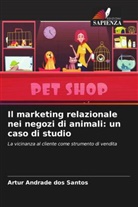 Artur Andrade dos Santos - Il marketing relazionale nei negozi di animali: un caso di studio