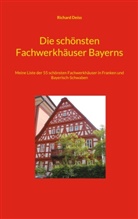 Richard Deiss - Die schönsten Fachwerkhäuser Bayerns