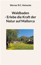Werner R C Heinecke, Werner R. C. Heinecke, Werner R.C. Heinecke - Waldbaden - Erlebe die Kraft der Natur auf Mallorca