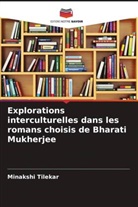 Minakshi Tilekar - Explorations interculturelles dans les romans choisis de Bharati Mukherjee